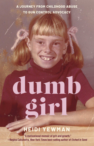 Dumb Girl: A Journey from Childhood Abuse to Gun Control Advocacy book cover by Heidi Yewman