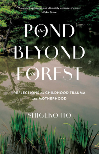 The Pond Beyond the Forest: Reflections on Childhood Trauma and Motherhood book cover by Shigeko Ito