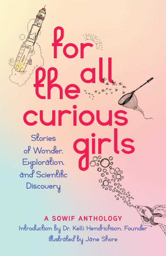 For All the Curious Girls: Stories of Wonder, Exploration, and Scientific Discovery book cover by SOWIF Stories of Women in Fluids