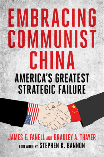 Embracing Communist China: America's Greatest Strategic Failure book cover by James Fanell, Bradley A. Thayer
