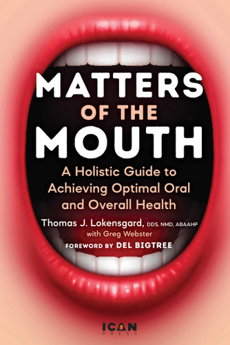 Matters of the Mouth: A Holistic Guide to Achieving Optimal Oral and Overall Health book cover by Thomas J. Lokensgard