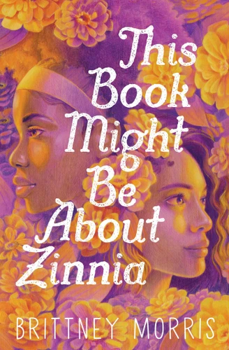 This Book Might Be About Zinnia book cover by Brittney Morris