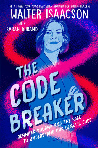 The Code Breaker -- Young Readers Edition: Jennifer Doudna and the Race to Understand Our Genetic Code book cover by Walter Isaacson