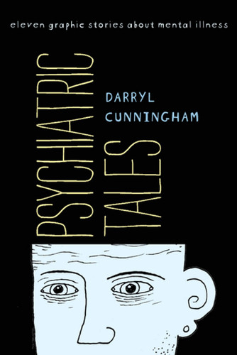 Psychiatric Tales: Eleven Graphic Stories About Mental Illness book cover by Darryl Cunningham