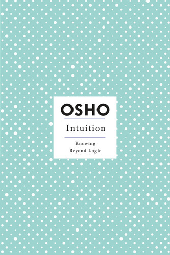 Intuition: Knowing Beyond Logic (Osho Insights for a New Way of Living) book cover by Osho