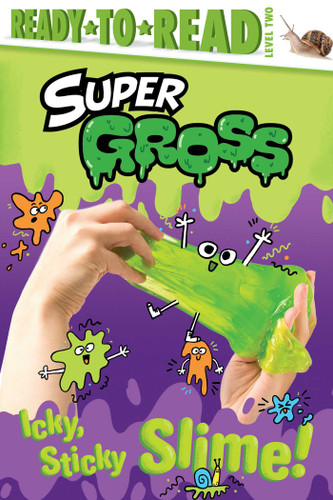 Icky, Sticky Slime!: Ready-to-Read Level 2 (Super Gross) book cover by Ximena Hastings