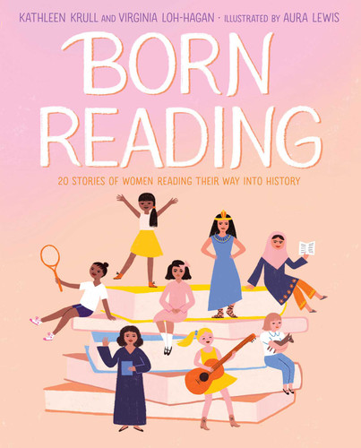 Born Reading: 20 Stories of Women Reading Their Way into History book cover by Kathleen Krull, Virginia Loh-Hagan