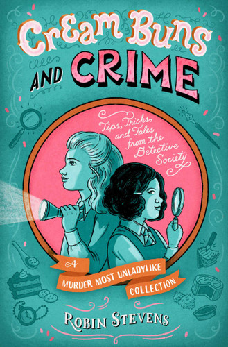 Cream Buns and Crime: Tips, Tricks, and Tales from the Detective Society (A Murder Most Unladylike Mystery) book cover by Robin Stevens