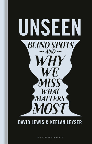 Unseen: Blind spots and why we miss what matters most book cover by David Lewis, Keelan Leyser