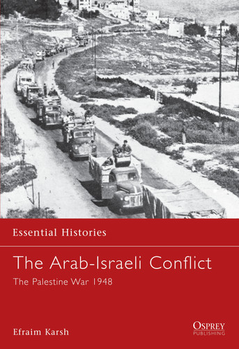 The Arab-Israeli Conflict: The Palestine War 1948 (Essential Histories #28) book cover by Efraim Karsh