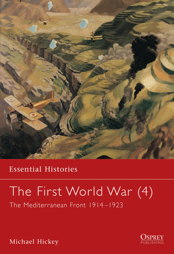 The First World War (4): The Mediterranean Front 1914–1923 (Essential Histories #23) book cover by Michael Hickey