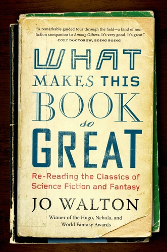What Makes This Book So Great: Re-Reading the Classics of Science Fiction and Fantasy book cover by Jo Walton