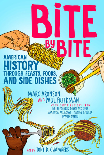 Bite by Bite: American History through Feasts, Foods, and Side Dishes book cover by Marc Aronson, Paul Freedman, Frederick Douglass Opie, Amanda Palacios, Tatum Willis, David Zheng