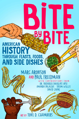 Bite by Bite: American History through Feasts, Foods, and Side Dishes book cover by Marc Aronson, Paul Freedman, Frederick Douglass Opie, Amanda Palacios, Tatum Willis, David Zheng