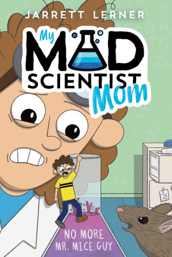No More Mr. Mice Guy (My Mad Scientist Mom) book cover by Jarrett Lerner