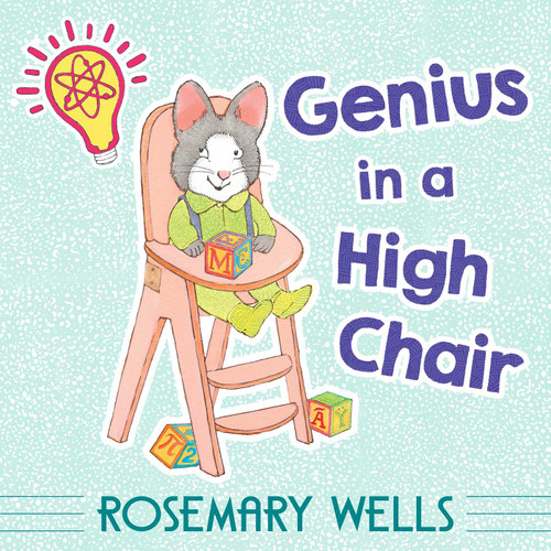 Genius in a High Chair book cover by Rosemary Wells