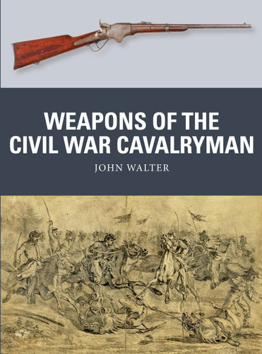 Weapons of the Civil War Cavalryman (Weapon #75) book cover by John Walter