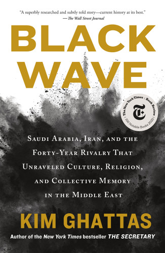 Black Wave: Saudi Arabia, Iran, and the Forty-Year Rivalry That Unraveled Culture, Religion, and Collective Memory in the Middle East book cover by Kim Ghattas