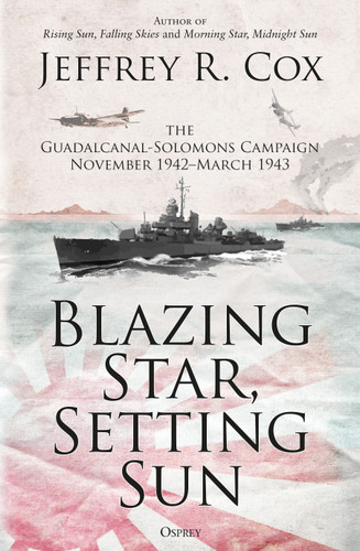 Blazing Star, Setting Sun: The Guadalcanal-Solomons Campaign November 1942–March 1943 book cover by Jeffrey Cox