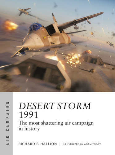 Desert Storm 1991: The most shattering air campaign in history (Air Campaign #25) book cover by Richard P. Hallion