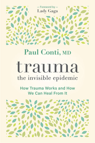 Trauma: The Invisible Epidemic: How Trauma Works and How We Can Heal From It book cover by Paul Conti, MD