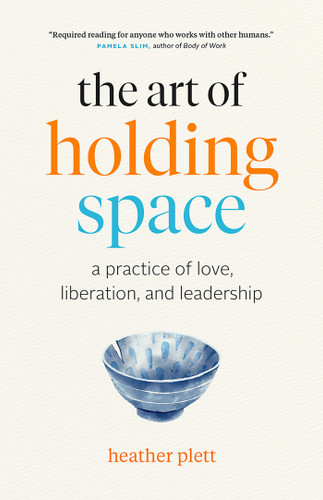 The Art of Holding Space: A Practice of Love, Liberation, and Leadership book cover by Heather Plett