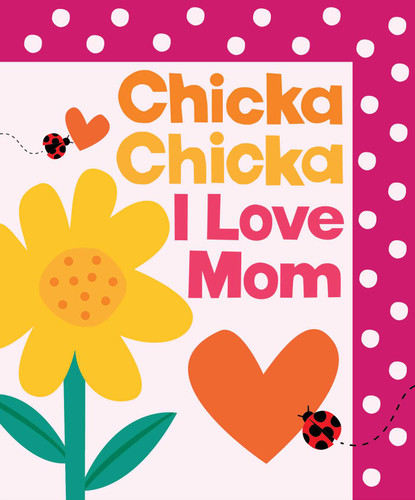 Chicka Chicka I Love Mom (Chicka Chicka Book, A) book cover by Blake Marsden