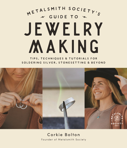 Metalsmith Society’s Guide to Jewelry Making: Tips, Techniques & Tutorials For Soldering Silver, Stonesetting & Beyond book cover by Corkie Bolton