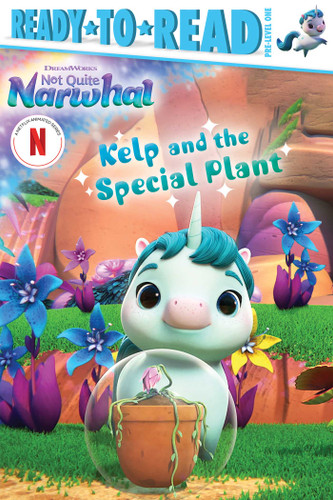 Kelp and the Special Plant: Ready-to-Read Pre-Level 1 (DreamWorks Not Quite Narwhal) book cover by 