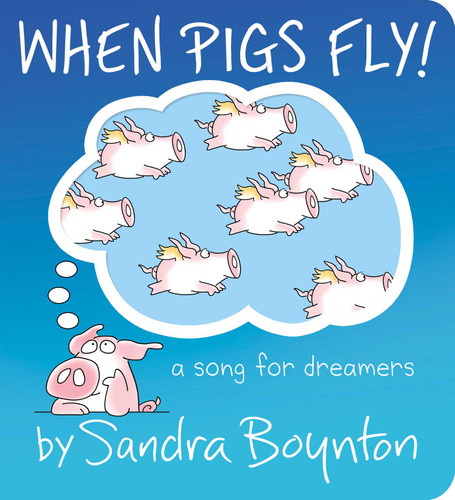 When Pigs Fly!: A Song for Dreamers (Boynton on Board) book cover by Sandra Boynton