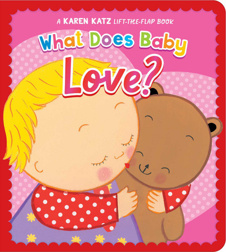 What Does Baby Love?: A Karen Katz Lift-the-Flap Book book cover by Karen Katz