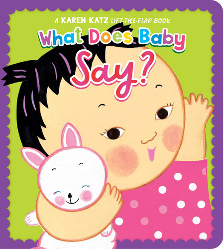 What Does Baby Say?: A Karen Katz Lift-the-Flap Book book cover by Karen Katz