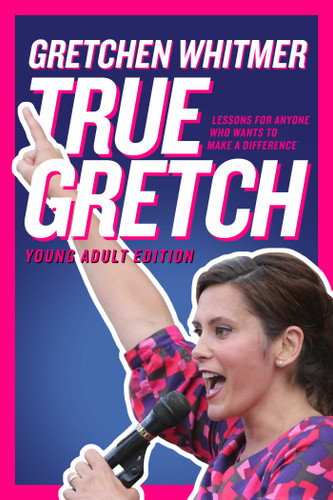 True Gretch -- Young Adult Edition: Lessons for Anyone Who Wants to Make a Difference book cover by Gretchen Whitmer