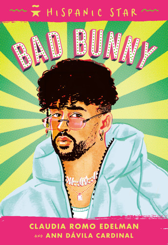 Hispanic Star: Bad Bunny (Hispanic Star) book cover by Claudia Romo Edelman, Ann Dávila Cardinal