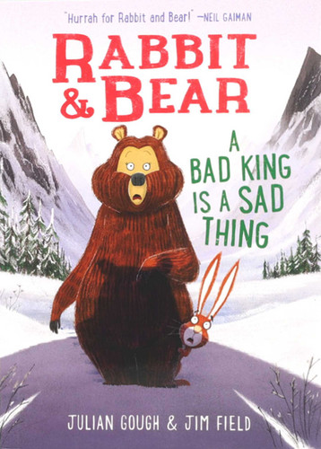 Rabbit & Bear: A Bad King Is a Sad Thing (Rabbit & Bear) book cover by Julian Gough