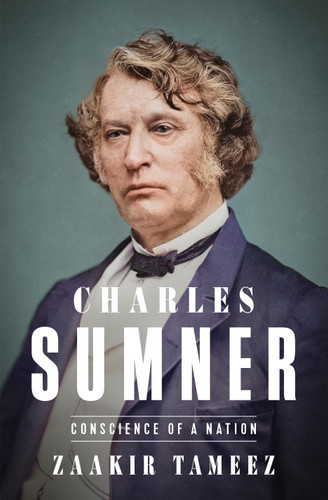 Charles Sumner: Conscience of a Nation book cover by Zaakir Tameez