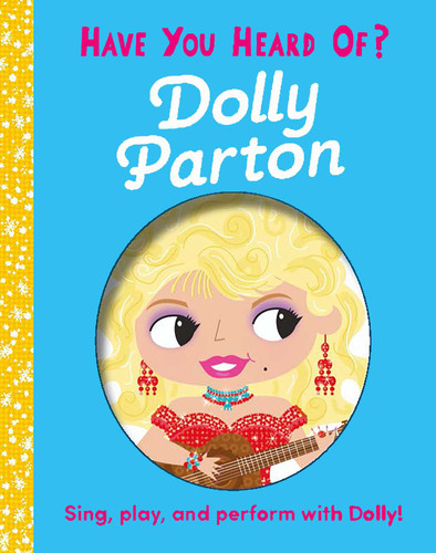 Have You Heard of Dolly Parton?: Sing, play, and perform with Dolly! (Have You Heard of) book cover by Editors of Silver Dolphin Books