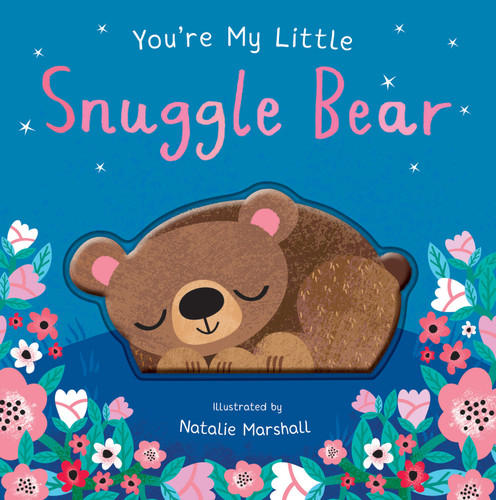 You're My Little Snuggle Bear (Sweet Rhyming Baby Book for Bedtime, Heartwarming Children’s Gift for Nursery and New Parents) (You're My Little) book cover by Nicola Edwards