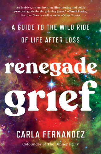 Renegade Grief: A Guide to the Wild Ride of Life after Loss book cover by Carla Fernandez
