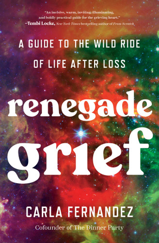 Renegade Grief: A Guide to the Wild Ride of Life after Loss book cover by Carla Fernandez