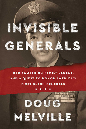 Invisible Generals: Rediscovering Family Legacy, and a Quest to Honor America's First Black Generals book cover by Doug Melville