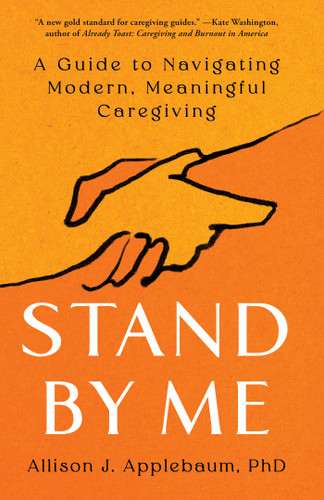 Stand By Me: A Guide to Navigating Modern, Meaningful Caregiving book cover by Allison J. Applebaum