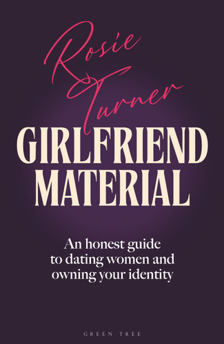 Girlfriend Material: An honest guide to dating women and owning your identity book cover by Rosie Turner