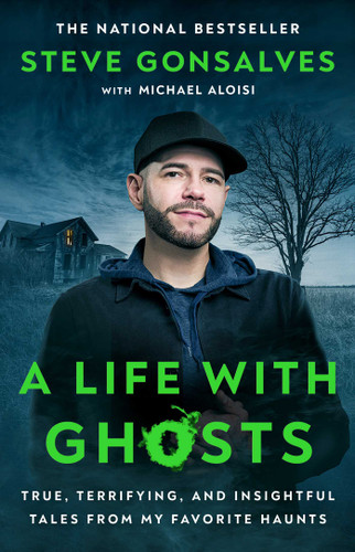 A Life with Ghosts: True, Terrifying, and Insightful Tales from My Favorite Haunts book cover by Steve Gonsalves