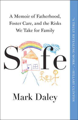 Safe: A Memoir of Fatherhood, Foster Care, and the Risks We Take for Family book cover by Mark Daley