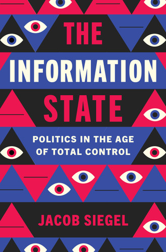 The Information State: Politics in the Age of Total Control book cover by Jacob Siegel