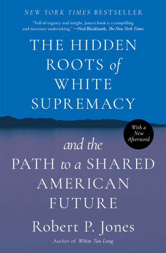 The Hidden Roots of White Supremacy: and the Path to a Shared American Future book cover by Robert P. Jones