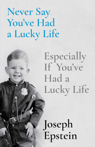 Never Say You've Had a Lucky Life: Especially If You've Had a Lucky Life book cover by Joseph Epstein