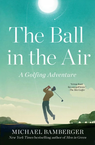 The Ball in the Air: A Golfing Adventure book cover by Michael Bamberger
