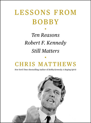 Lessons from Bobby: Ten Reasons Robert F. Kennedy Still Matters book cover by Chris Matthews